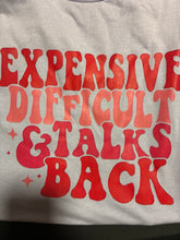 Load image into Gallery viewer, Expensive Difficult &amp; Talks Back T-Shirt
